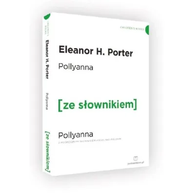 Pollyanna z podr�cznym s�ownikiem angielsko-polskim. Poziom A2/B1 - Eleanor Hodgeman Porter