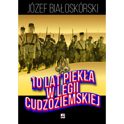 10 lat piek�a w Legii Cudzoziemskiej - J�zef Bia�osk�rski