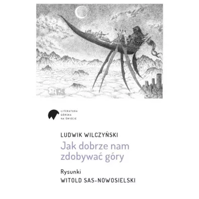 Jak dobrze nam zdobywa� g�ry - Ludwik Wilczy�ski, Witold Sas-Nowosielski