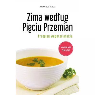 Zima wed�ug Pi�ciu Przemian. Przepisy wegetaria�skie - Monika Biblis