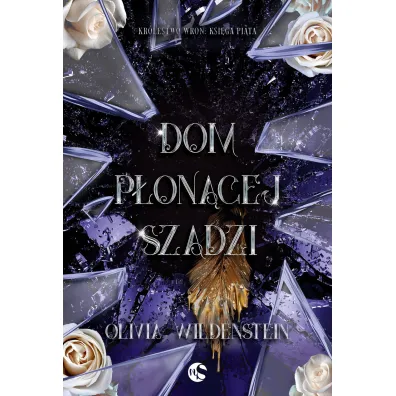 Dom p�on�cej szadzi. Seria Kr�lestwo Wron. Ksi�ga 5 - Olivia Wildenstein