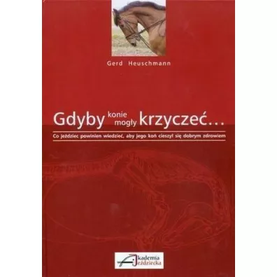 Gdyby konie mog�y krzycze�... - Gerd Heuschmann