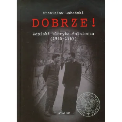 Dobrze! Zapiski kleryka-�o�nierza (1965-1967) - Stanis�aw Gaba�ski