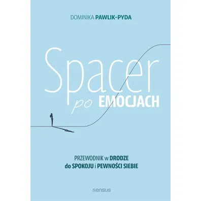 Spacer po emocjach. Przewodnik w drodze do spokoju i pewno�ci siebie - Dominika  Pawlik-Pyda