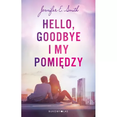 Hello, Goodbye i my pomi�dzy. Wydanie filmowe - Jennifer E. Smith