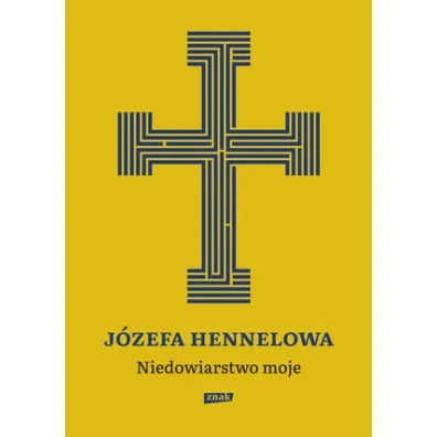 Niedowiarstwo moje - J�zefa Hennelowa