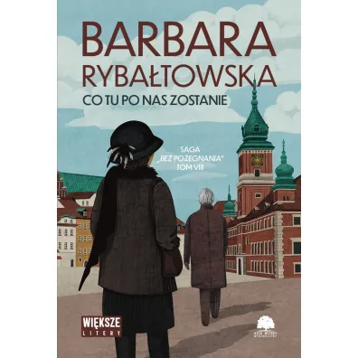 Co tu po nas zostanie. Saga Bez po�egnania. Tom 8 (Du�e Litery) - Barbara Ryba�towska