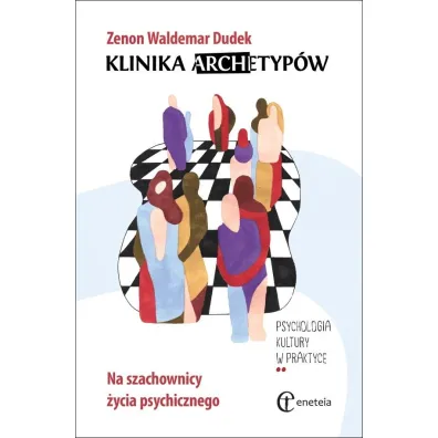 Klinika archetyp�w Na szachownicy �ycia psychicznego - Zenon Waldemar Dudek