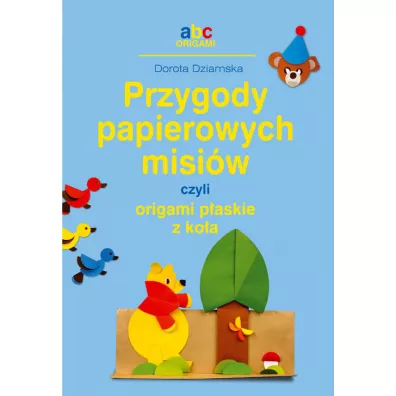 Przygody papierowych misiw czyli origami... - Dorota Dziamska