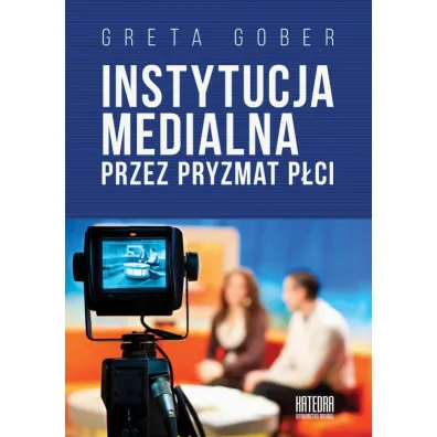 Instytucja medialna przez pryzmat p�ci - Greta  Gober