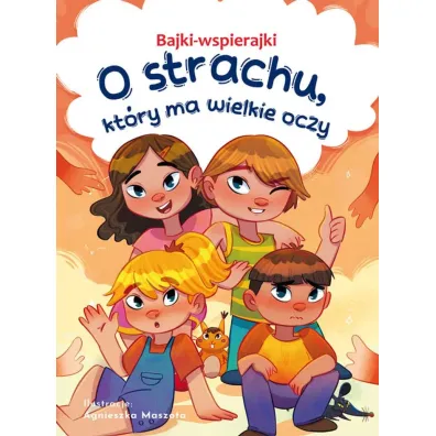 Bajki-wspierajki. O strachu, kt�ry ma wielkie oczy - Anna Paszkiewicz