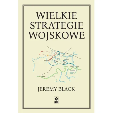 Wielkie strategie wojskowe - Jeremy Black