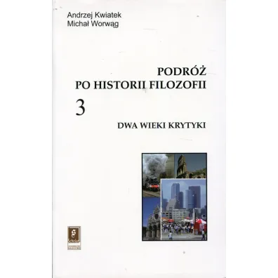 Podr� po historii filozofii T.3 Dwa wieki krytyki - Andrzej  Kwiatek