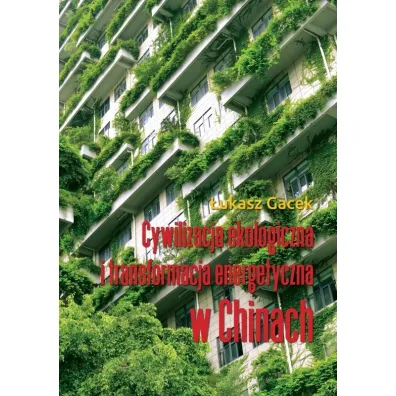 Cywilizacja ekologiczna i transformacja energetyczna w Chinach - �ukasz Gacek