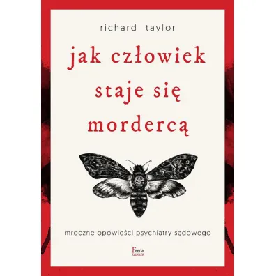 Jak cz�owiek staje si� morderc�. Mroczne opowie�ci psychiatry s�dowego - Richard Taylor
