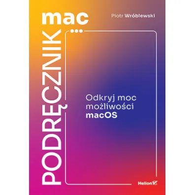 MacPodr�cznik. Odkryj moc mo�liwo�ci macOS - Piotr Wr�blewski