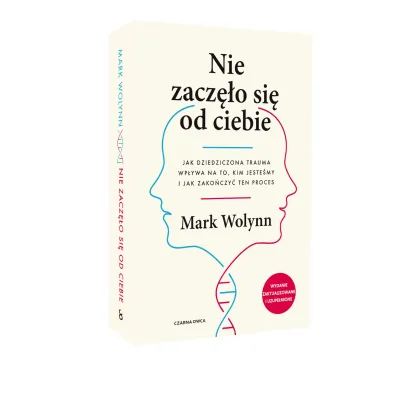 Nie zacz�o si� od ciebie. Jak dziedziczona trauma wp�ywa na to, kim jeste�my i jak zako�czy� ten proces