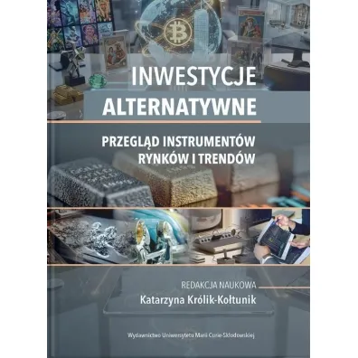 Inwestycje alternatywne. Przegl�d instrument�w rynk�w i trend�w - Katarzyna  Kr�lik-Ko�tunik