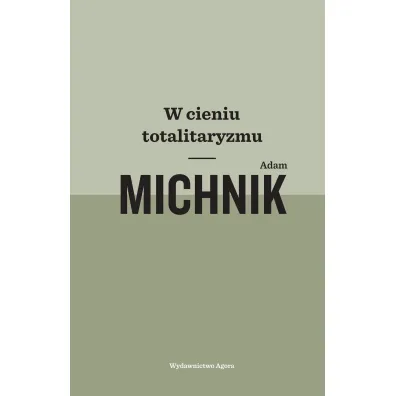 W cieniu totalitaryzmu - Adam Michnik