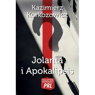 Najlepsze krymina�y PRL Tom 2 Jolanta i Apokalipsis - Kazimierz Korkozowicz