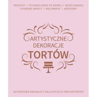 Artystyczne dekoracje tortw autorstwa dwunastu najlepszych projektantek