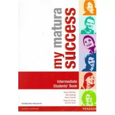 My Matura Success. Intermediate. Students' Book. Podr�cznik wieloletni - Beata Trapnell, Catherine Bright, Bob Hastings, Stuart McKinlay, Regina Raczy�ska