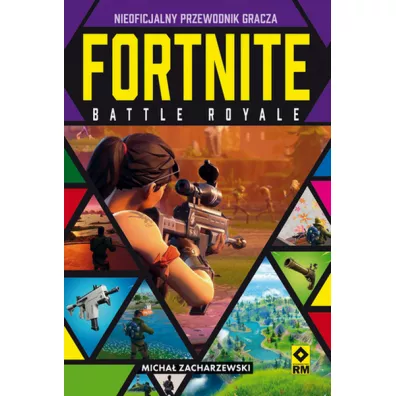 Fortnite Battle Royale. Nieoficjalny przewodnik - Micha�  Zacharzewski