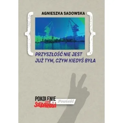 Przysz�o�� nie jest ju� tym, czym kiedy� by�a - Agnieszka Sadowska