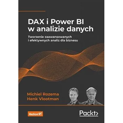 DAX i Power BI w analizie danych. Tworzenie zaawansowanych i efektywnych analiz dla biznesu - Henk Vlootman, Michiel Rozema