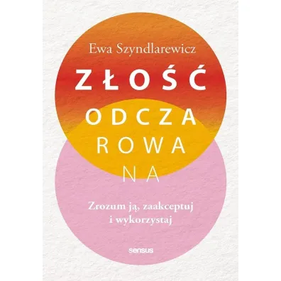 Z�o��odczarowana. Zrozum j�, zaakceptuj i wykorzystaj - Ewa  Szyndlarewicz