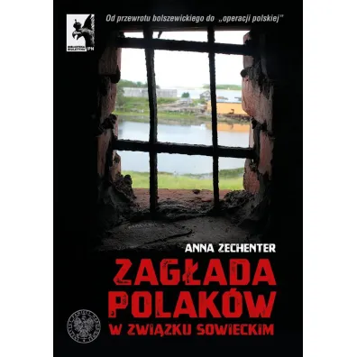 Zag�ada Polak�w w zwi�zku sowieckim od przewrotu bolszewickiego do operacji polskiej - Anna Zechenter