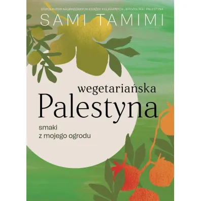 Wegetaria�ska Palestyna. Smaki z mojego ogrodu - Tamimi Sami