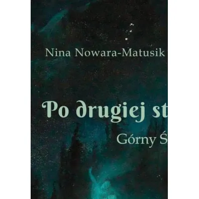 Po drugiej stronie studni. G�rny �l�sk w przek�adach - Nina Nowara-Matusik