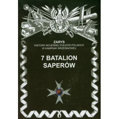 7 Batalion Saper�w  Zarys Historii Wojennej Pu�k�w Polskich w Kampanii Wrze�niowej - Przemys�aw Dymek