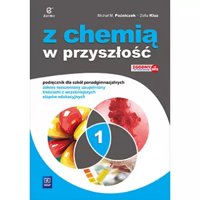 Z chemi� w przysz�o�� 1. Podr�cznik dla szk� ponadgimnazjalnych. Zakres rozszerzony uzupe�niony tre�ciami z wcze�niejszych etap�w edukacyjnych - Micha� Po�niczek, Zofia Kluz