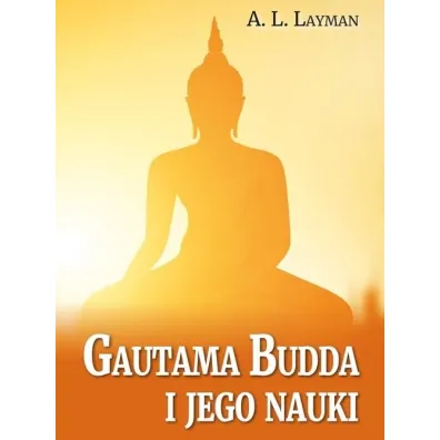Gautama Budda i jego nauki - A L Layman