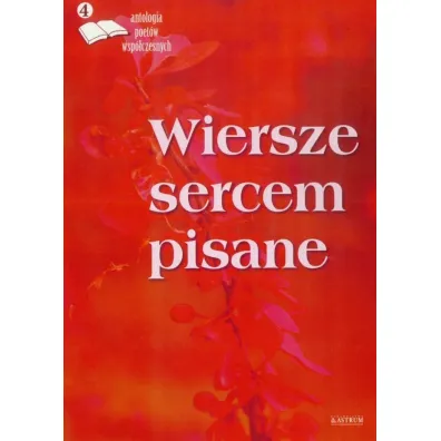 Wiersze sercem pisane 4. Antologia poet�w wsp�czesnych