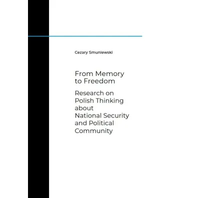From Memory to Freedom. Research on Polish Thinking about National Security and Political Community - Cezary Smuniewski