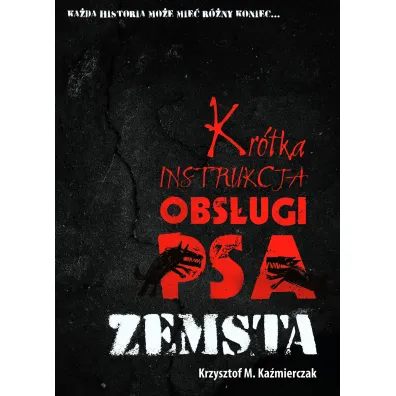 Kr�tka instrukcja obs�ugi psa: Zemsta - Krzysztof M. Ka�mierczak