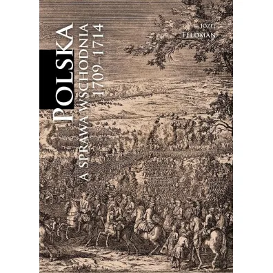 Polska a sprawa wschodnia 1709-1714 [reprint] - J�zef Feldman
