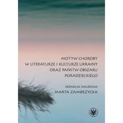 Motyw choroby w literaturze i kulturze Ukrainy oraz pa�stw obszaru poradzieckiego - Marta Zambrzycka