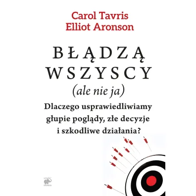 B��dz� wszyscy ale nie ja - Elliot Aronson, Carol Tavris