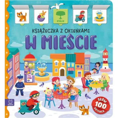 W mie�cie. Ksi��eczka z okienkami. 100 okienek   100 s��w - Agnieszka Bator