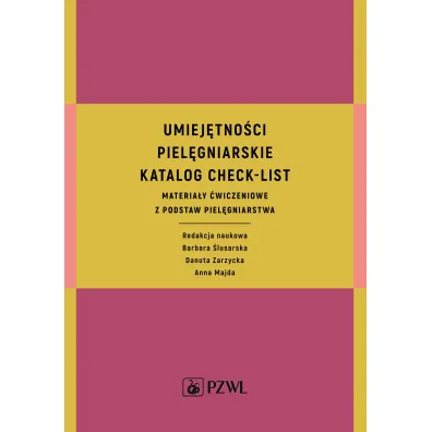 Umiej�tno�ci piel�gniarskie. Katalog check-list. Materia�y �wiczeniowe z podstaw piel�gniarstwa - Barbara �lusarska, Danuta Zarzycka, Anna Majda