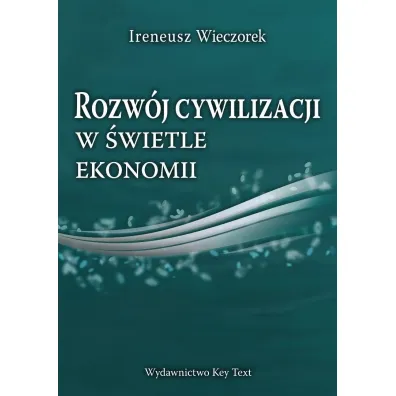Rozw�j cywilizacji w �wietle ekonomii - Ireneusz Wieczorek
