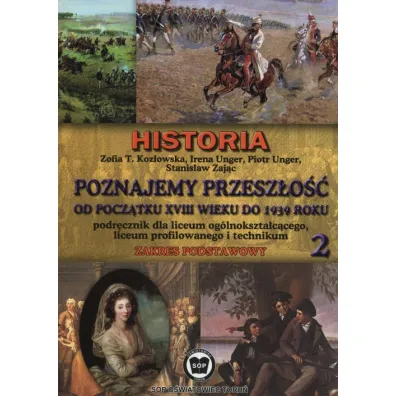 Poznajemy przesz�o�� od pocz�tku XVIII w. do 1939 r. Podr�cznik Cz�� 2 Zakres podstawowy - Irena Unger, Piotr Unger, Stanis�aw Zaj�c, Zofia T Koz�owska