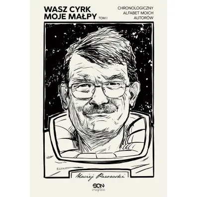 Wasz cyrk, moje ma�py. Chronologiczny alfabet moich autor�w. Tom 1 - Maciej Parowski