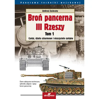 Bro� pancerna III Rzeszy. Tom 1. Czo�gi, dzia�a szturmowe i niszczyciele czo�g�w - Andrzej Zasieczny