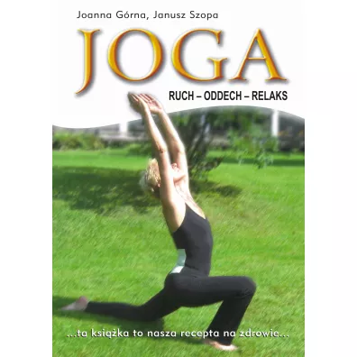 Joga. Ruch, Oddech, Relaks - Janusz Szopa, Joanna G�rna