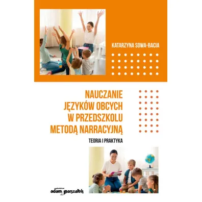 Nauczanie j�zyk�w obcych w przedszkolu metod� narracyjn�. Teoria i praktyka - Katarzyna Sowa-Bacia